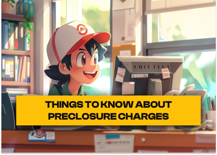 Things to know about Pre-closure charges 